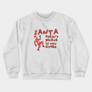 santa doesnt believe in you either Crewneck Sweatshirt